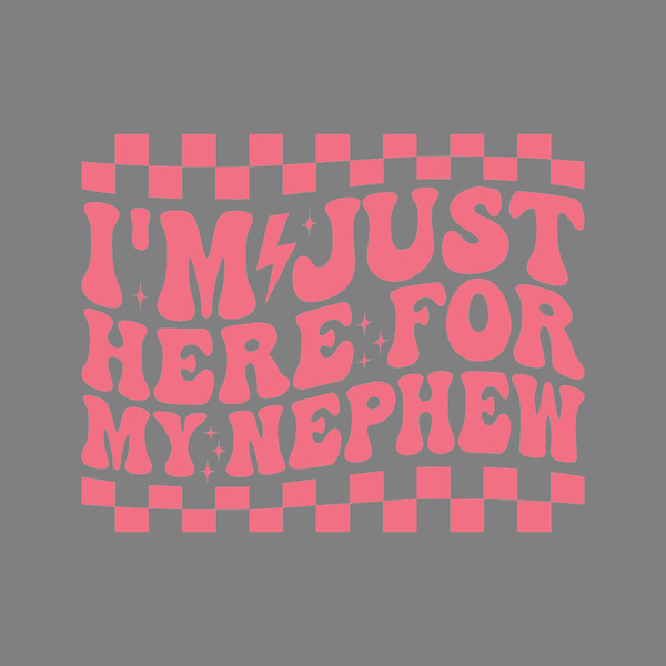 I'm-Just-Here-for-My-Nephew-SVG-Digital-Download-Files-SVG200624CF2637.png