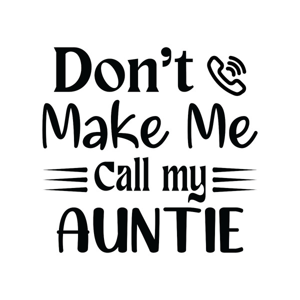 Don't-Make-Me-Call-My-Auntie-SVG-Digital-Download-Files-SVG200624CF2641.png