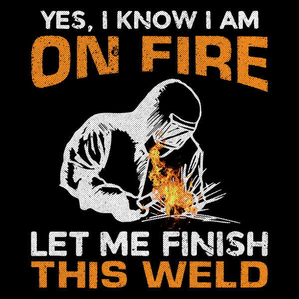 I-Know-Im-on-Fire-Let-Me-Finish-Welder-Digital-PNG270624CF8015.png