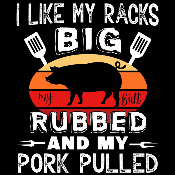 I-Like-My-Racks-Big-My-Butt-Rubbed-and-Digital-SVG280624CF9257.png