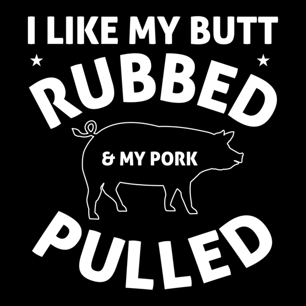 I-Like-My-Butt-Rubbed-and-My-Pork-Pulled-SVG280624CF9259.png