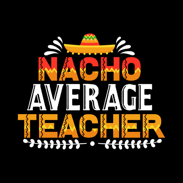 Nacho-Average-Teacher-T-shirt-Design-Digital-Download-Files-SVG260624CF6496.png