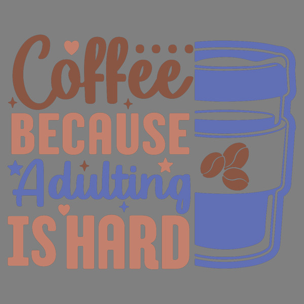 Coffee-Because-Adulting-is-Hard-Digital-Download-Files-SVG260624CF6853.png