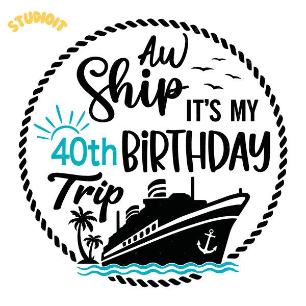 Aw-Ship-It's-My-40th-Birthday-Trip-SVG-Digital-Download-2074969.png