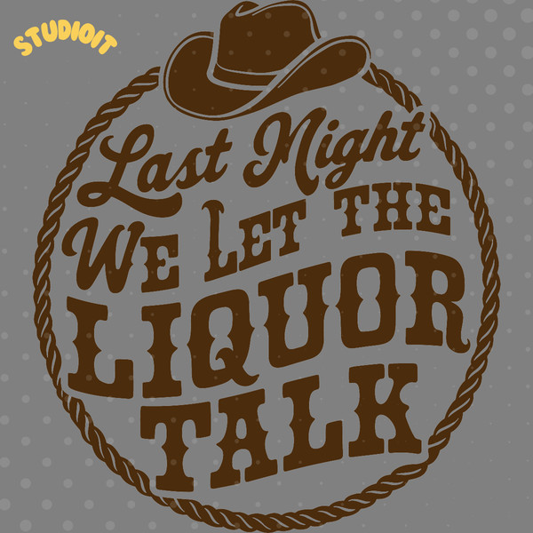 Last-Night-We-Let-the-Liquor-Talk-Digital-Download-Files-SVG190624CF1394.png
