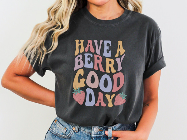 Strawberry Shirt - Have A Berry Good Day, Retro Strawberry Comfort Colors Trendy Fruit T-Shirt, Positivity Shirt, Gift for Mom, Gift for Her.jpg