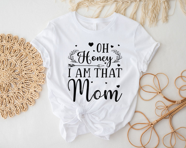 Oh Honey I Am That Mom Shirt, Funny Mom Tee, Mom Life Shirt, Mother's Day Shirt, Mom Shirt, Boy Mom T- Shirt.jpg