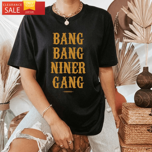 Bang Bang Niner Gang 49ers T Shirt Women's 49ers Gifts for Her - Happy Place for Music Lovers.jpg