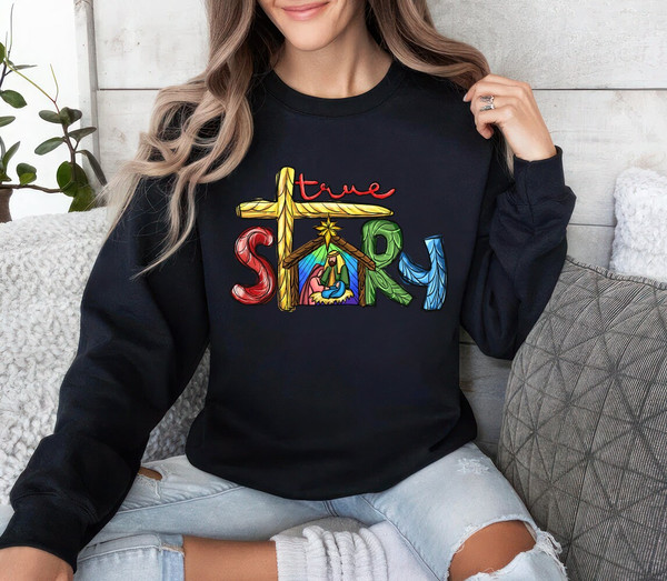 True Story Christmas Sweatshirt, Christmas Nativity Unisex Sweatshirt, Jesus Christian Sweatshirt, Jesus Christmas Sweatshirt 4.jpg