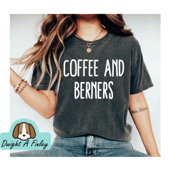 Berner Shirt, Berner lover shirt, Berner gift, Coffee and Berners Shirt Bernese Mountain Dog Shirt Bernese Dog Shirt aunt shirt mom shirt OK.jpg
