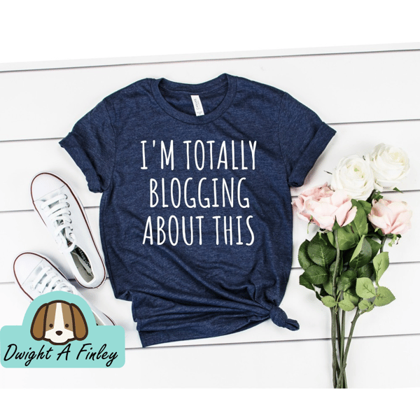 Blogging Shirt Writer Shirt Blogger Shirt Blogger Gift Travel Blog Shirt Vlogger Shirt Blogging Gift I'm Totally Blogging About This.jpg