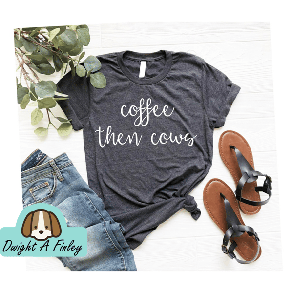 Country Shirt, Farm Shirt, Barn Shirt, farm, southern Shirt Coffee Then Cows Shirt, Funny Cow Shirt Farmer Shirt, Farming Shirt OK.jpg