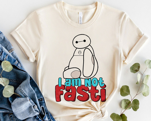 I Am Not Fast! Baymax Big Hero 6 Shirt Walt Disney World Shirt Gift Ideas.jpg