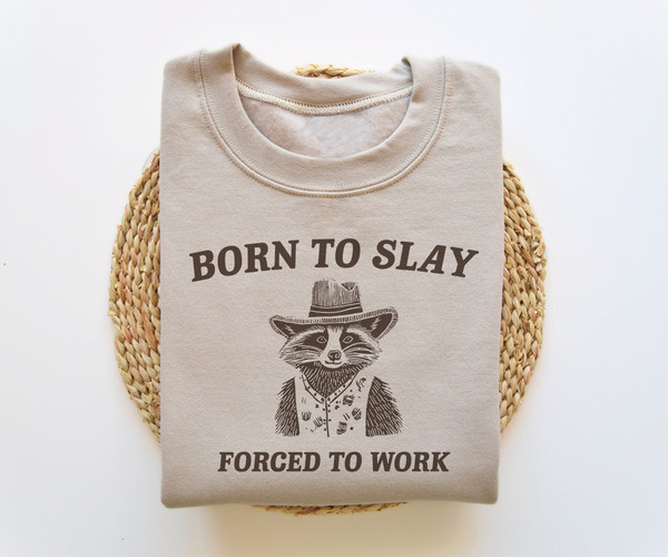 Born To Slay Forced To Work, Funny Sweatshirt, Funny Crewneck, Raccoon Sweater, Vintage Cartoon Sweater, Unisex.jpg