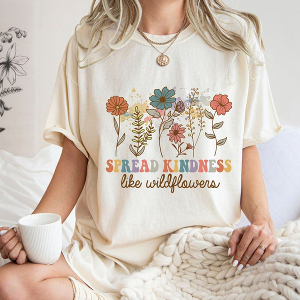 Spread Kindness Like Wildflowers Shirt, Wildflowers Shirt, Flower Shirt, Botanical Shirt, Gift for Women, Nature Lover Shirt1.jpg