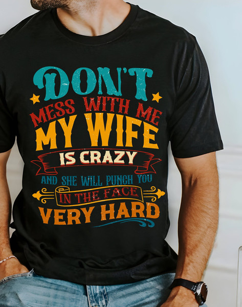 Don't mess with me png,my wife is crazy and she will punch you in the face png,humorous husband quotes png,father gift,father png,dad png.jpg