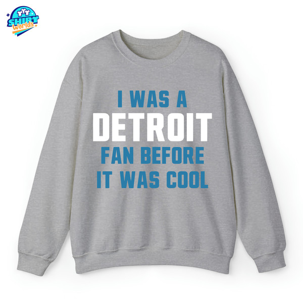 Detroit Football Fan Sweatshirt, I Was A Detroit Fan Before It Was Cool T-Shirt, Lions Football Crewneck, Detroit Lions Fan Gift.jpg