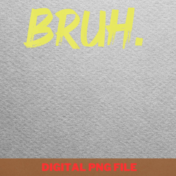 Bruh Saying Bro Wild Wanderings PNG, Bruh We Out PNG, Graduation Day Digital.jpg