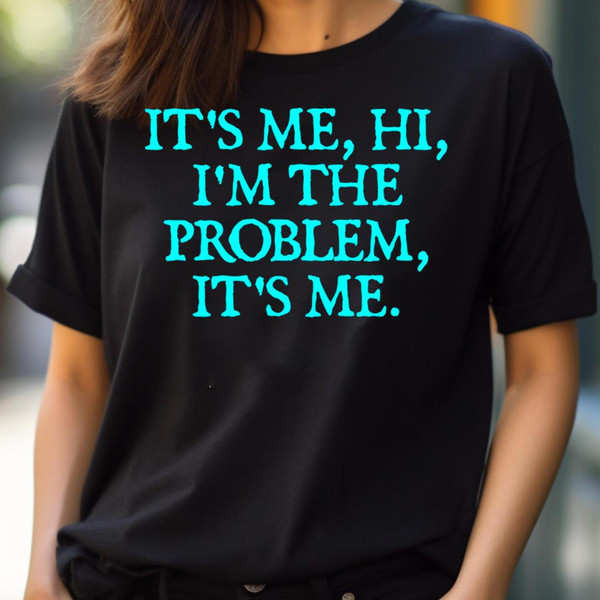 It'S Me, Hi, I'M The Problem, It'S Me, Forevermore Girl Its Me PNG, It's Me PNG.jpg
