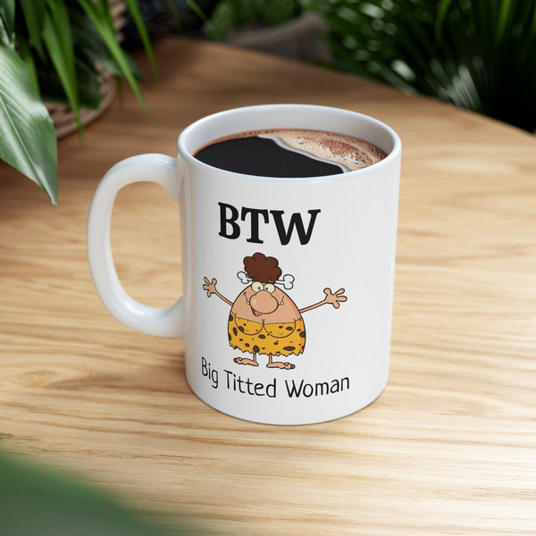 FUNNY COFFEE Mug Big Tits Coffee Mug BTW Big Titted Woman Mu