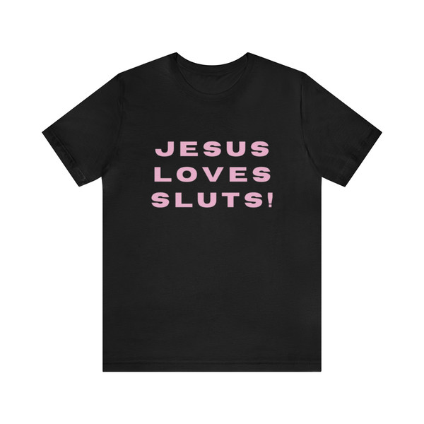 Jesus Loves Sluts - Funny Shirts, Parody Tees, Funny Slut Tee, Sluts, Funny y2k, y2k Tees, Shirts For Gen Z, Dark Humor and more.jpg