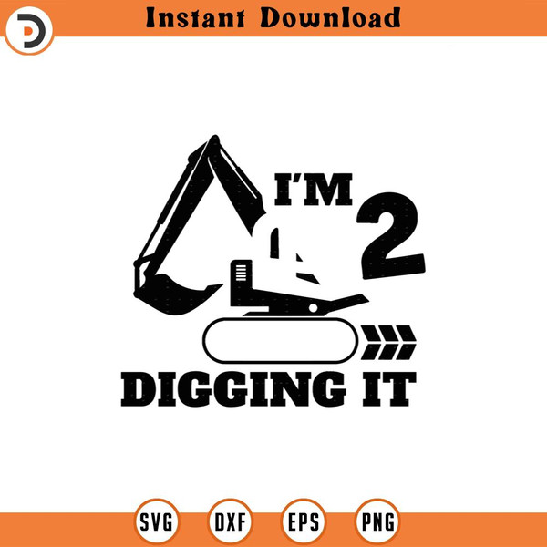 SVG5114-I'm 2 And Digging It Svg, Png, Eps, Pdf Files, Im 2 And Digging It Svg, Excavator Svg, Construction Birthday Svg, 2 Birthday Svg.jpg