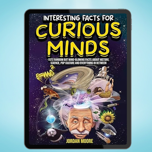 Interesting Facts for Curious Minds 1572 Random but Mind-Blowing Facts About History, Science, Pop Culture and Everything in... (Jordan Moore) IMAGE.jpg