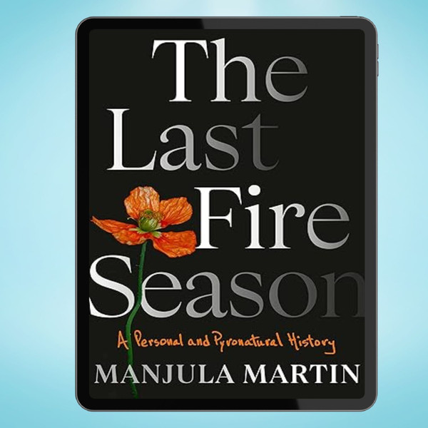 The Last Fire Season A Personal and Pyronatural History.jpg