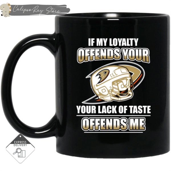 My Loyalty And Your Lack Of Taste Anaheim Ducks Mugs.jpg