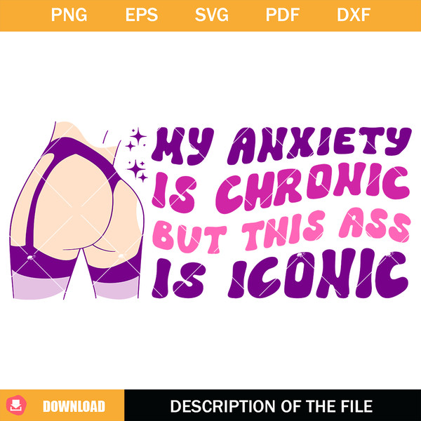 My Anxiety Is Chronic This Ass Is Iconic Svg, Therapist Svg.jpg