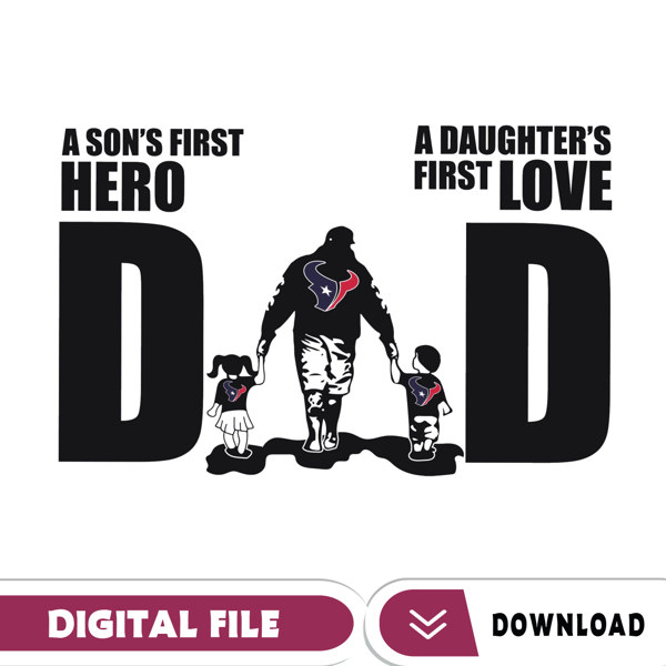 Houstontexans Dad A Sons First Hero Daughters First Love Svg, Fathers Day Gift, Baseball Fan Svg, Dad Shirt, Fathers Day.jpg