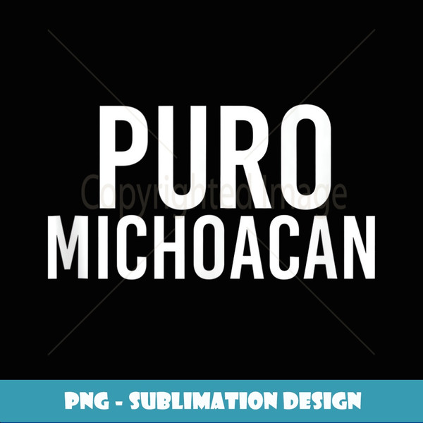 PURO MICHOACAN Art Funny Mexican Gift Idea - Trendy Sublimation Digital Download