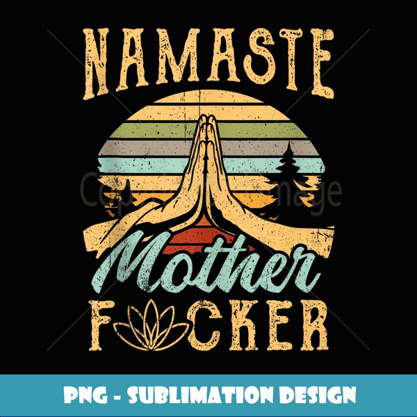 Funny Yoga Namaste Mother f Gift - Instant Sublimation Digital Download