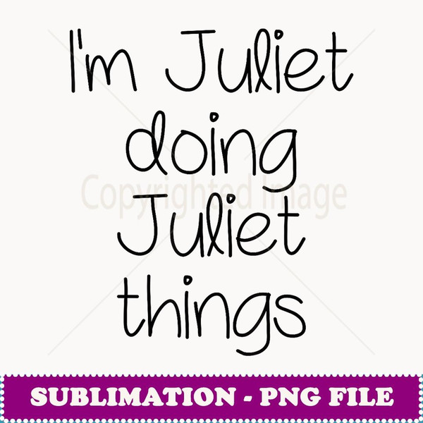 I'm JULIET Doing Funny Things Women Name Birthday Gift Idea - PNG Transparent Sublimation File