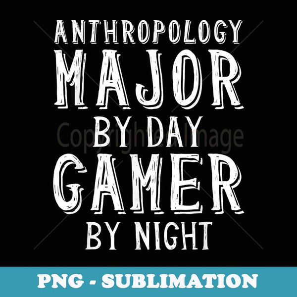 Anthropology Major By Day Gamer By Night - Anthropologist - Instant PNG Sublimation Download