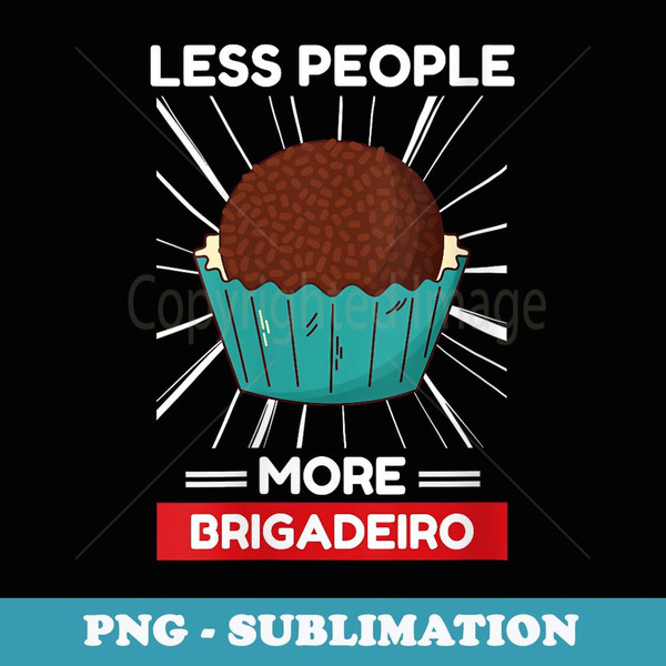 s Cute Kawaii Brigadeiro Less People More Brigadeiro - Special Edition Sublimation PNG File