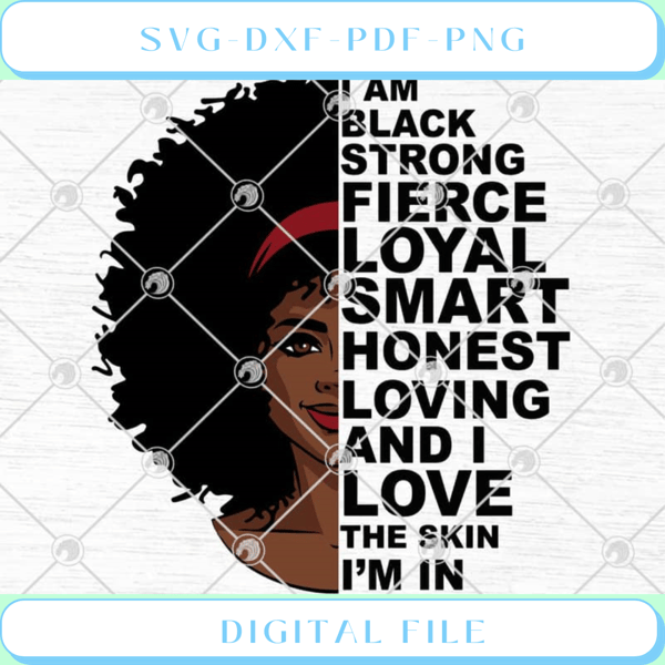 I Am Black Strong Fierce Loyal Smart Honest Loving And I Love The Skin - Svgtrendingshop.jpg