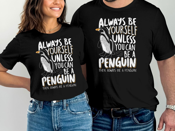 Always be a Penguin - Funny Penguin Lover Gift T-Shirt Tee Shirt Men Women Kids Ladies Animal Zoo Animal Adoption Shirt.jpg