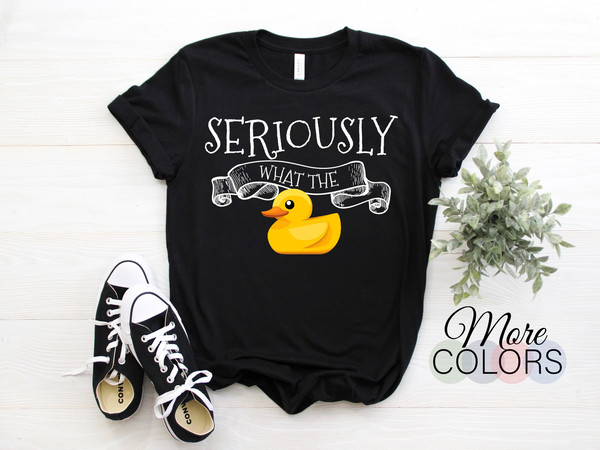 Seriously What The Duck Pun Funny T-Shirt, Ducks Lover Gift, Cool Adorable Duck Graphic, Farm Outfit Birthday Present Friends Family TShirt,.jpg