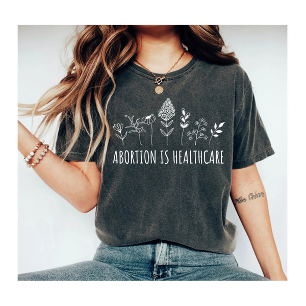 Abortion Is Healthcare Shirt Feminist Shirt Pro Choice Shirt Pro Abortion Shirt Feminist Protest Abortion Ban Tees.jpg