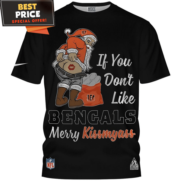 Cincinnati Bengals If You Dont Like Bengals Merry Kissmyass T-Shirt, Gifts For Bengals Fans - Best Personalized Gift & Unique Gifts Idea.jpg