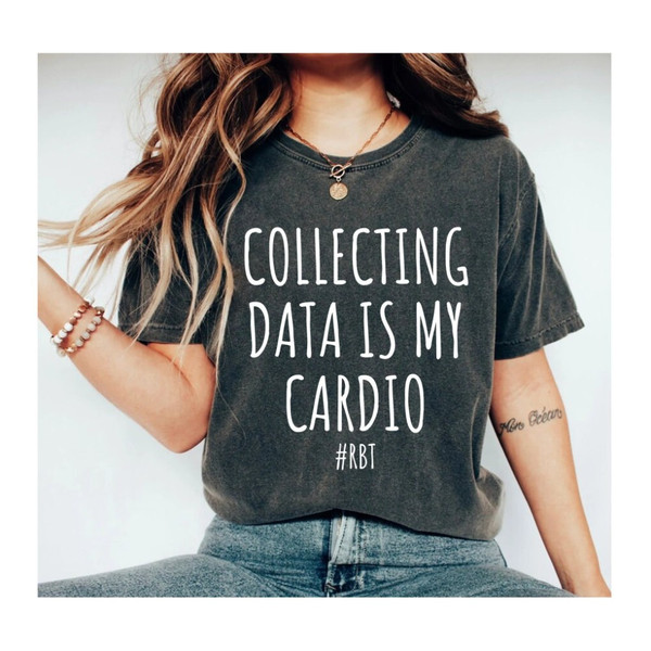 Collecting Data is My Cardio #RBT RBT shirt Registered Behavior Technician gift Special Education Teacher Shirt Behavior Analyst Gifts 1.jpg