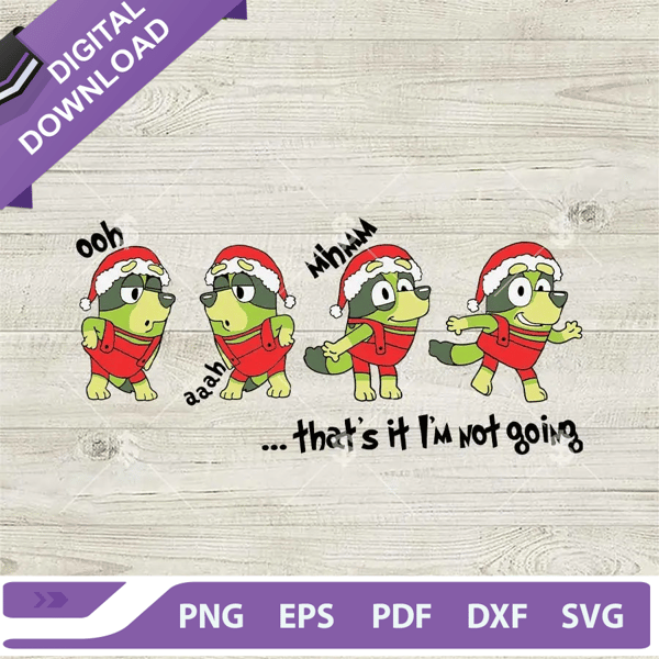 Bluey Grinch Ooh Ahh SVG, Bluey That's It I'm Not Going SVG, Grinch And Bluey Christmas SVG PNG DXF EPS.jpg