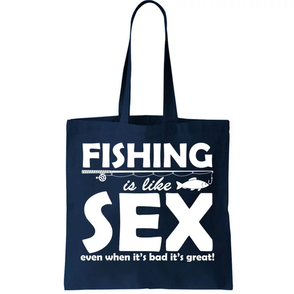 Fishing Is like Sex Tote Bag.jpg