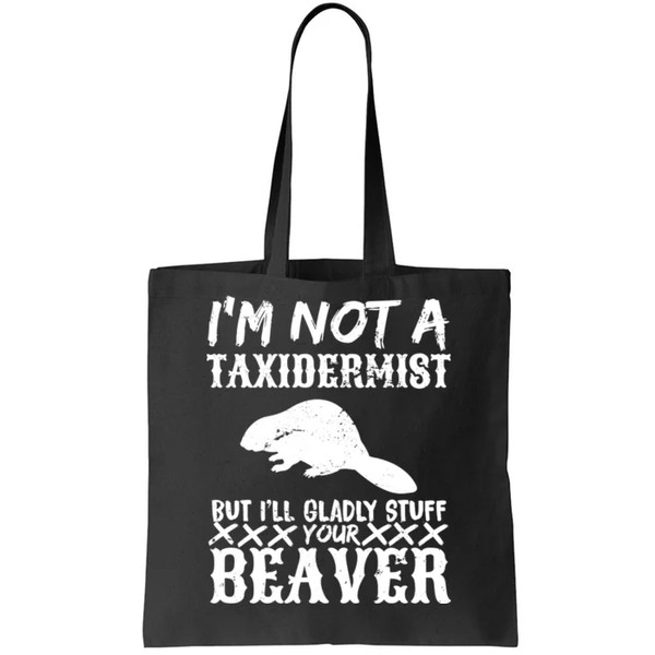 I Am Not A Taxidermist But I Will Stuff Your Beaver Tote Bag.jpg