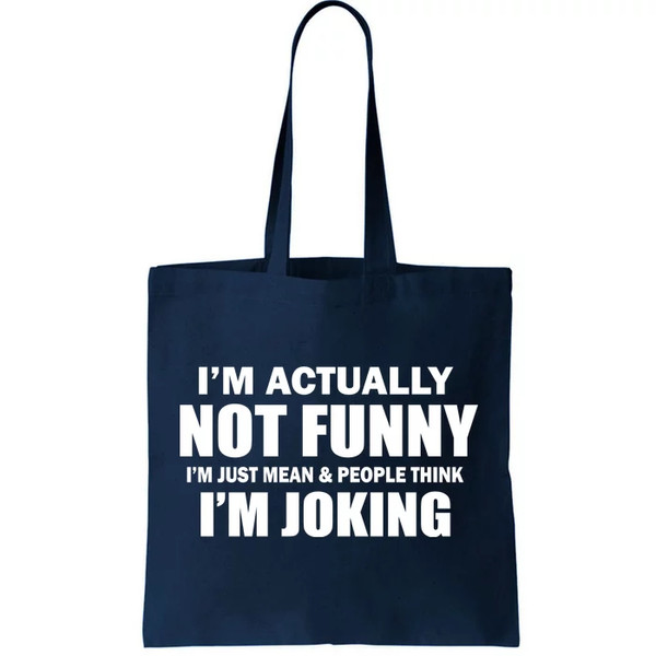 I'm Actually Not Funny I'm Just Really Mean Tote Bag.jpg