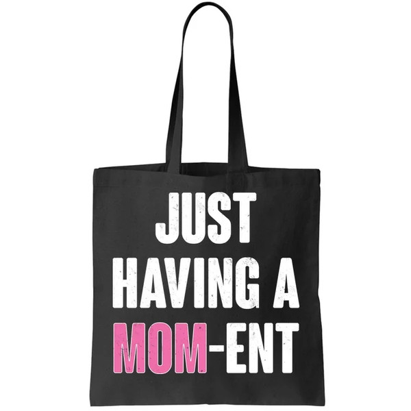 Just Having A Mom-ent Tote Bag.jpg