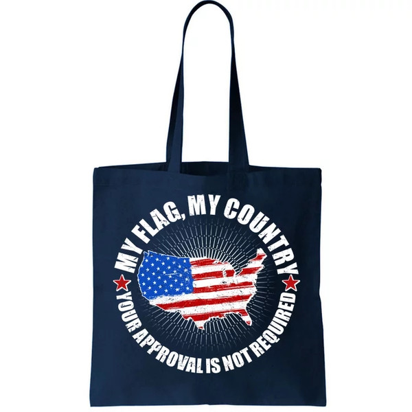 My Flag My Country Your Approval Is Not Required Tote Bag.jpg