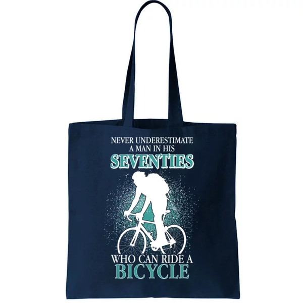 Never Underestimate A Man In His Seventies Who Can Ride A Bicycle Tote Bag.jpg