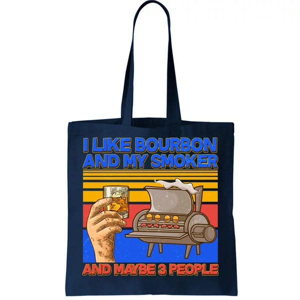 I Like Bourbon My Smoker And Maybe 3 People Tote Bag.jpg